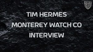 Read more about the article Tim Hermes, Monterey Watch Co.
